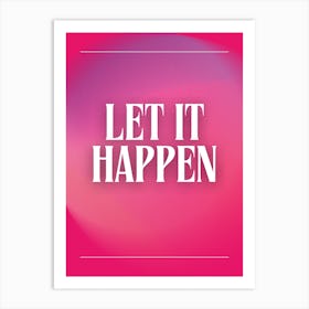 Let It Happen Art Print