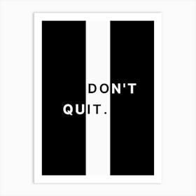 Don'T Quit white and back Art Print