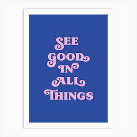 See good in all things (blue and pink tone) Art Print