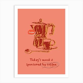 Today'S Mood Is Sponsored By Coffee 1 Art Print