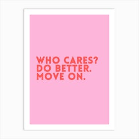 Who Cares Do Better Move On Art Print