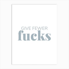 Give Fewer Fucks Art Print