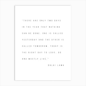 There Are Only Two Days In The Year That Nothing Can Be Done Art Print