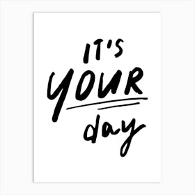 It S Your Day Positive Quote Print Art Print