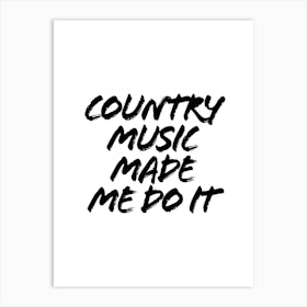 Country Music Made Me Do It Art Print