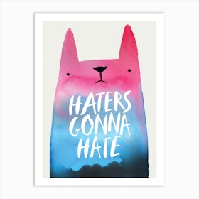 Haters Gonna Hate Art Print