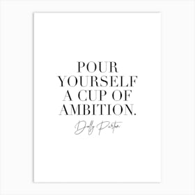 Pour Yourself A Cup Of Ambition Dolly Parton Quote 2 Art Print