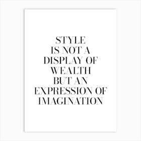 Style is not a display of wealth but an expression of imagination quote Art Print