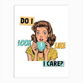 Do I Look Like I Care Art Print