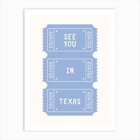 See you in Texas Ticket Poster Art Print