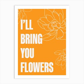 I Will Bring You Flowers 3 Art Print