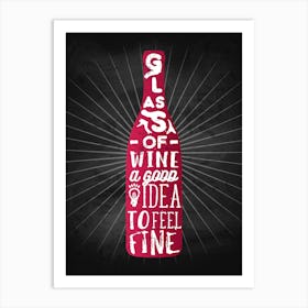 Glass Of Wine A Good Idea To Feel Fine — wine poster, kitchen poster, wine print Art Print