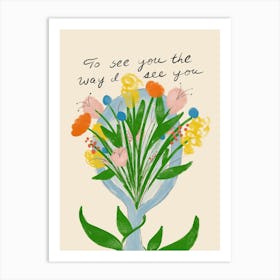 To See You The Way I See You Art Print