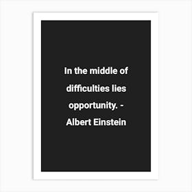 In The Middle Of Difficulties Lies Opportunity Albert Einstein Quote Art Print