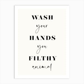 Wash Your Hands You Filthy Animal Art Print
