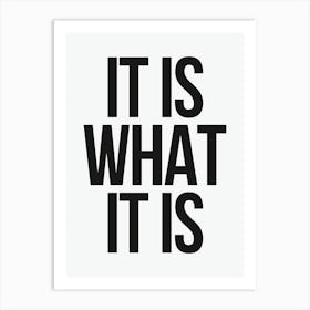 It Is What It Is - White And Black Art Print