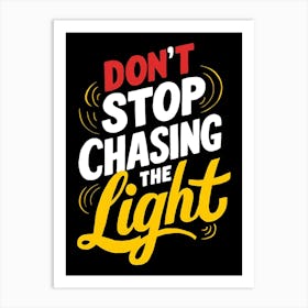 Don'T Stop Chasing The Light Art Print