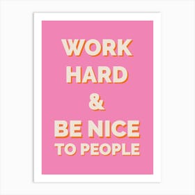 Work Hard And Be Nice To People, Pink Art Print