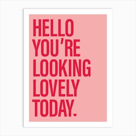 Hello You're Looking Lovely Today Art Print