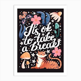 It S Ok To Take A Break Hand Lettering With A Tiger, A Butterfly, Flowers And Mushrooms On Dark Background Art Print