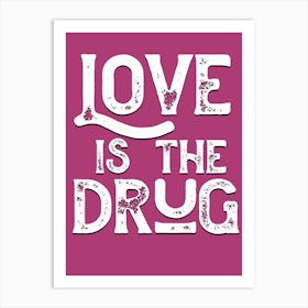 Love Is The Drug Lyrics Quote Art Print