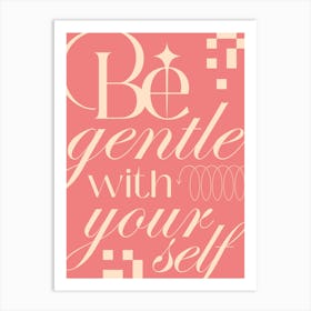 Be Gentle With Yourself Art Print