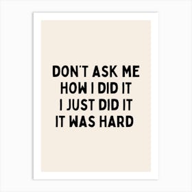 Don't As Me How | Black and Cream Art Print