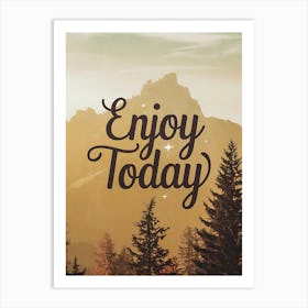 Enjoy Today anyway Art Print