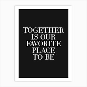 Together Is Our Favorite Place To Be Art Print