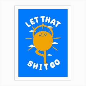 Let That Shit Go Art Print