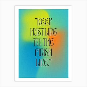 Keep Hustling To The Finish Line Art Print