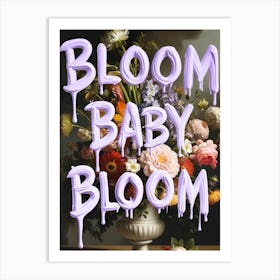 Bloom Baby Bloom 1 Art Print