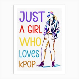 Just A Girl Who Loves Kpop Art Print