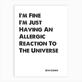 The OC, Seth Cohen, Quote, Allergic Reaction To The Universe Art Print