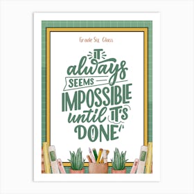 It's Always Seems Impossible Until It'S Done, Classroom Decor, Classroom Posters, Motivational Quotes, Classroom Motivational portraits, Aesthetic Posters, Baby Gifts, Classroom Decor, Educational Posters, Elementary Classroom, Gifts, Gifts for Boys, Gifts for Girls, Gifts for Kids, Gifts for Teachers, Inclusive Classroom, Inspirational Quotes, Kids Room Decor, Motivational Posters, Motivational Quotes, Teacher Gift, Aesthetic Classroom, Famous Athletes, Athletes Quotes, 100 Days of School, Gifts for Teachers, 100th Day of School, 100 Days of School, Gifts for Teachers,100th Day of School,100 Days Svg, School Svg,100 Days Brighter, Teacher Svg, Gifts for Boys,100 Days Png, School Shirt, Happy 100 Days, Gifts for Girls, Gifts, Silhouette, Heather Roberts Art, Cut Files for Cricut, Sublimation PNG, School Png,100th Day Svg, Personalized Gifts Art Print