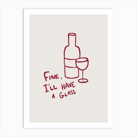 Fine I 'll Have A Glass beige and red Art Print