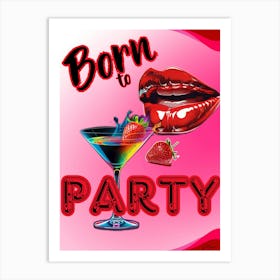 Born To Party 30x40in 9000x12000px 21 Art Print