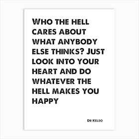 Scrubs, Dr Kelso, Quote, Who The Hell Cares About What Anybody Else Thinks, Wall Print, Wall Art, Poster, Print, Art Print