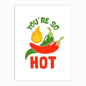 You'Re So Hot Art Print