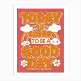 Today Is Going To Be A Good Day Art Print