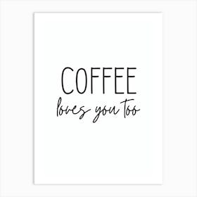 Coffee Loves You Too Funny Art Print