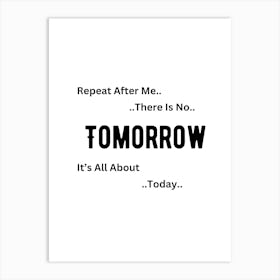 Tomorrow It'S All About Today Art Print