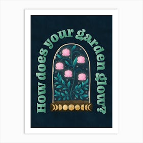 How Does Your Garden Glow Print Art Print