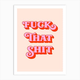 Fuck That Shit Pink Art Print