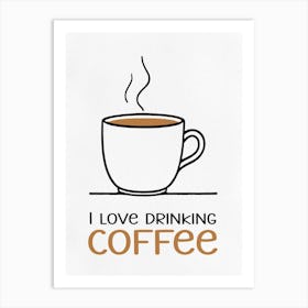 I Love Drinking Coffee Art Print