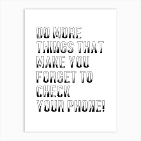 Do More Things That Make You Forget To Check Your Phone Inspirational Quote Print Art Print