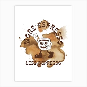 MORE ESPRESSO LESS DEPRESSO, espresso, coffee, motivation, good morning, comic, coffee cup, gift, coffee love, coffee break, coffee moments, office, energy, office, kitchen Art Print