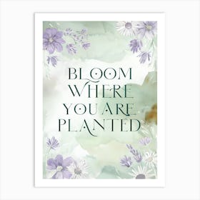 Bloom Where You Are Planted Art Print