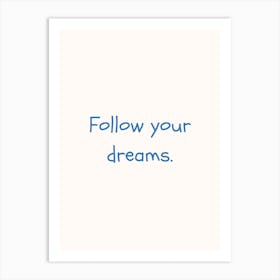 Follow Your Dreams Blue Quote Poster Art Print