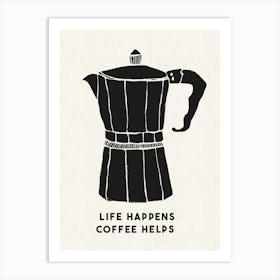 Life Happens Coffee Helps 1 Art Print